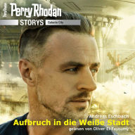 Perry Rhodan Storys: Galacto City 1: Aufbruch in die Weiße Stadt (Abridged)