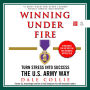 Winning Under Fire: Turn Stress into Success the U.S. Army Way