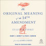 The Original Meaning of the Fourteenth Amendment: Its Letter & Spirit