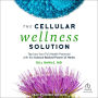 The Cellular Wellness Solution: Tap Into Your Full Health Potential with the Science-Backed Power of Herbs