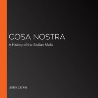 Cosa Nostra: A History of the Sicilian Mafia