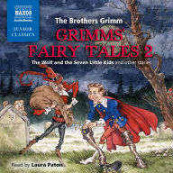 Grimms' Fairy Tales: Volume 2: The Wolf and the Seven Little Kids, and Other Stories