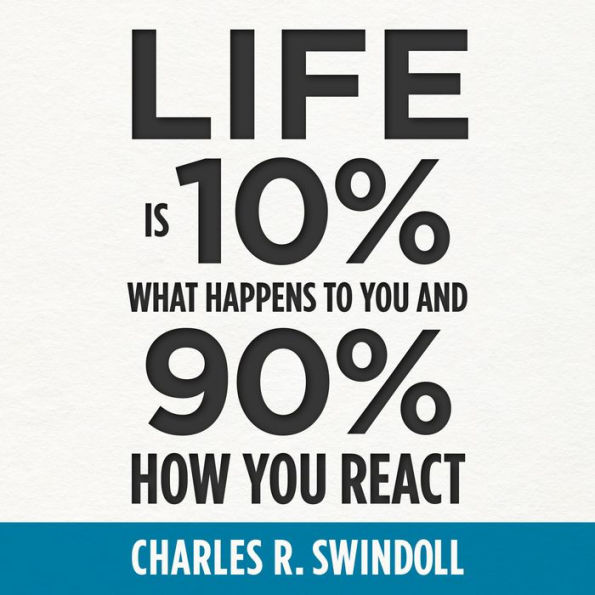 Life Is 10% What Happens to You and 90% How You React: Cultivating Inner Strength and Embracing Hope When Life is Not What You Expected