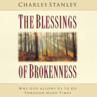 The Blessings of Brokenness: Why God Allows Us to Go Through Hard Times