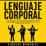 Lenguaje Corporal: Cómo decodificar el comportamiento humano y analizar a las personas con técnicas de persuasión, PNL, escucha activa, manipulación y control mental para leer a las personas como un libro.