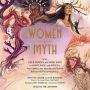 Women of Myth: From Deer Woman and Mami Wata to Amaterasu and Athena, Your Guide to the Amazing and Diverse Women from World Mythology