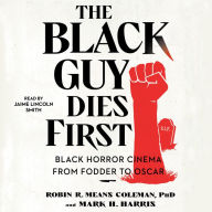 The Black Guy Dies First: Black Horror Cinema from Fodder to Oscar