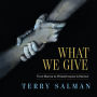 What We Give: From Marine to Philanthropist: A Memoir