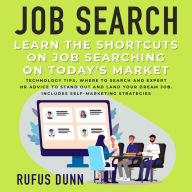 Job Search: Learn the Shortcuts on Job Searching on Today's Market: Technology Tips, Where to Search and Expert HR Advice to Stand Out and Land Your Dream Job. Includes Self-Marketing Strategies