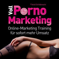 Voll Porno Marketing: Online Marketing Training für sofort mehr Umsatz