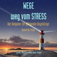 Wege weg vom Stress: Der Ratgeber für pflegende Angehörige