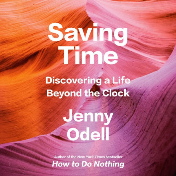 Saving Time: Discovering a Life Beyond the Clock