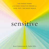 Sensitive: The Hidden Power of the Highly Sensitive Person in a Loud, Fast, Too-Much World