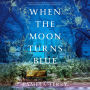 When the Moon Turns Blue: A Novel