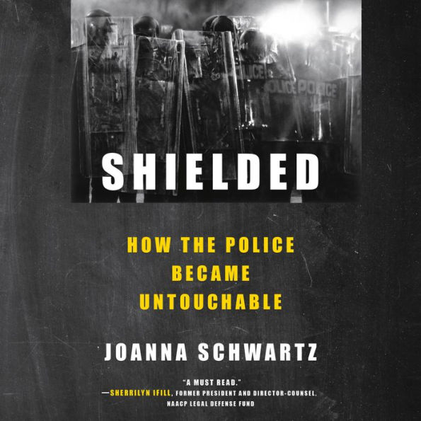 Shielded: How the Police Became Untouchable