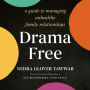 Drama Free: A Guide to Managing Unhealthy Family Relationships