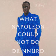 What Napoleon Could Not Do: A Novel