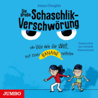 Die große Schaschlik-Verschwörung oder Wie wir die Welt mit einer Banane retteten (Abridged)