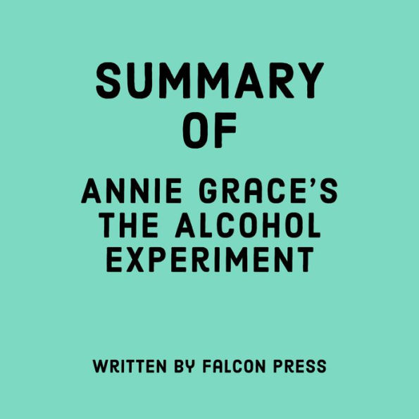 Summary of Annie Grace's The Alcohol Experiment