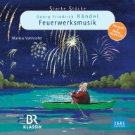 Starke Stücke. Georg Friedrich Händel: Feuerwerksmusik (Abridged)