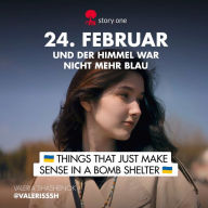 24. Februar... und der Himmel war nicht mehr blau: Things that just make sense in a bomb shelter