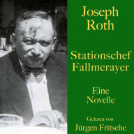 Joseph Roth: Stationschef Fallmerayer: Eine Novelle. Ungekürzt gelesen
