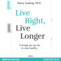 Live Right, Live Longer - 5 Things We Can Do to Stay Healthy (Unabridged)