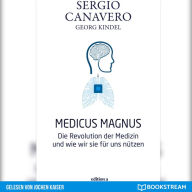 Medicus Magnus - Die Revolution der Medizin und wie wir sie für uns nützen (Ungekürzt)