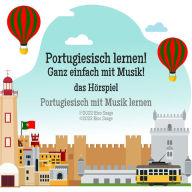 Portugiesisch lernen! Ganz einfach mit Musik! das Hörspiel: Portugiesisch mit Musik lernen