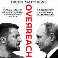 Overreach: The Inside Story of Putin and Russia's War Against Ukraine
