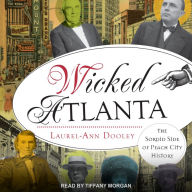 Wicked Atlanta: The Sordid Side of Peach City History