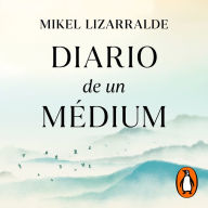 Diario de un médium: La historia real de un aprendiz de médium que siguió las señales para vivir su sueño