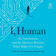 I, Human: AI, Automation, and the Quest to Reclaim What Makes Us Unique