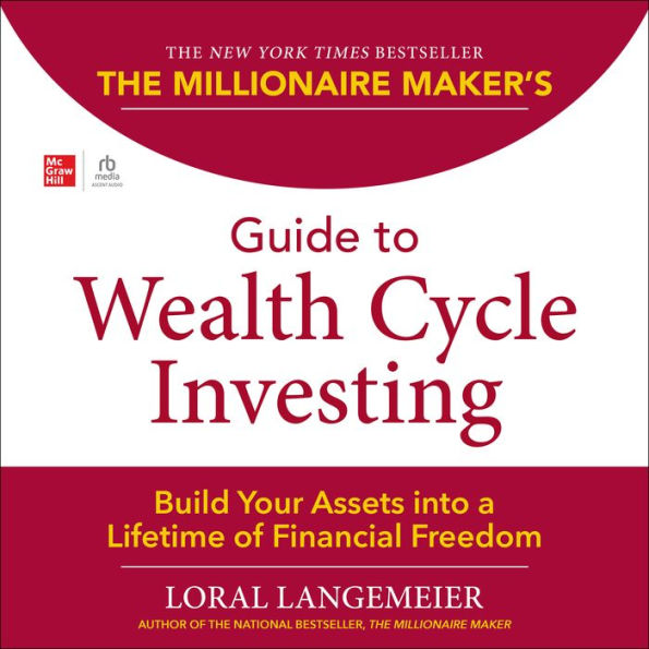 The Millionaire Maker's Guide to Wealth Cycle Investing: Build Your Assets Into a Lifetime of Financial Freedom