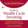 The Millionaire Maker's Guide to Wealth Cycle Investing: Build Your Assets Into a Lifetime of Financial Freedom