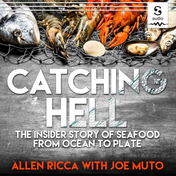 Catching Hell: The Insider Story of Seafood from Ocean to Plate