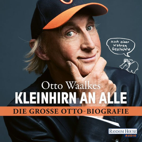 Kleinhirn an alle: Die große Ottobiografie - Nach einer wahren Geschichte (Abridged)