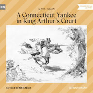 Connecticut Yankee in King Arthur's Court, A (Unabridged)