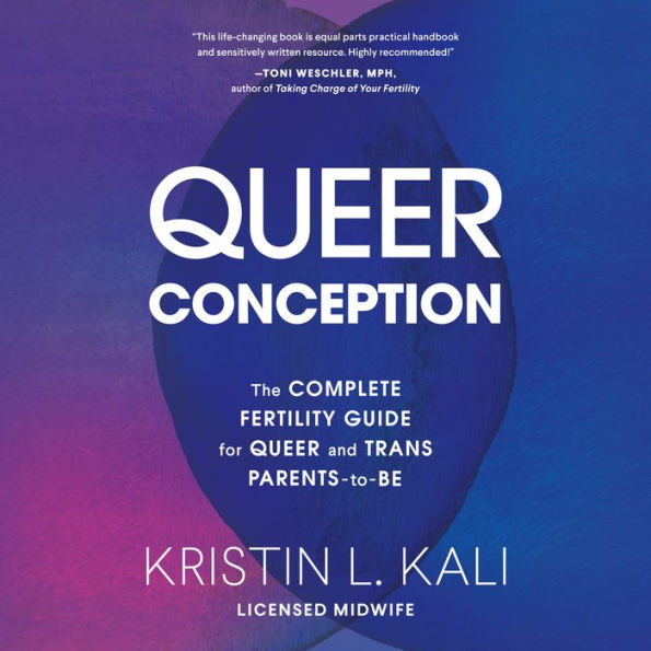 Queer Conception: The Complete Fertility Guide for Queer and Trans Parents-to-Be