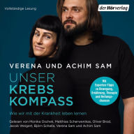 Unser Krebs-Kompass: Wie wir mit der Krankheit leben lernen - Mit Experten-Tipps zu Bewegung, Ernährung, Therapie und Heilungschancen