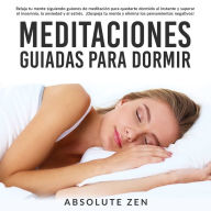 Meditaciones Guiadas Para Dormir: Relaja tu mente siguiendo guiones de meditación para quedarte dormido al instante y superar el insomnio, la ansiedad y el estrés. ¡Despeja tu mente y elimina los pensamientos negativos!