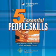 The 5 Essential People Skills: How to Assert Yourself, Listen to Others, and Resolve Conflicts