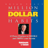 Million Dollar Habits: 12 Power Practices to Double and Triple Your Income