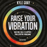 Raise Your Vibration (New Edition): High-Vibe Tools to Support Your Spiritual Awakening