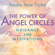 The Power of Angel Circles Guidance and Meditations (Abridged)