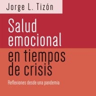 Salud emocional en tiempos de crisis: Reflexiones desde una pandemia