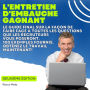 L'entretien d'embauche gagnant: Le guide final sur la façon de faire face à toutes les questions que les recruteurs vous poseront. 100 exemples fournis. Obtenez le travail maintenant!