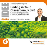 Coding in your classroom, now!: Il pensiero computazionale è per tutti, come la scuola