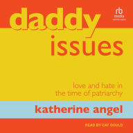 Daddy Issues: Love and Hate in the Time of Patriarchy