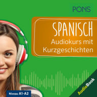 PONS Spanisch Audiokurs mit Kurzgeschichten: Sprachkurs zum Hören, Üben und Verstehen (Abridged)